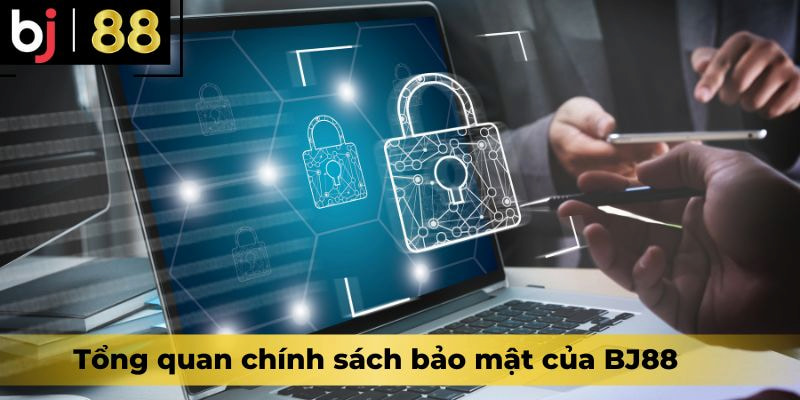 Khái quát về chính sách bảo mật an toàn tại BJ88